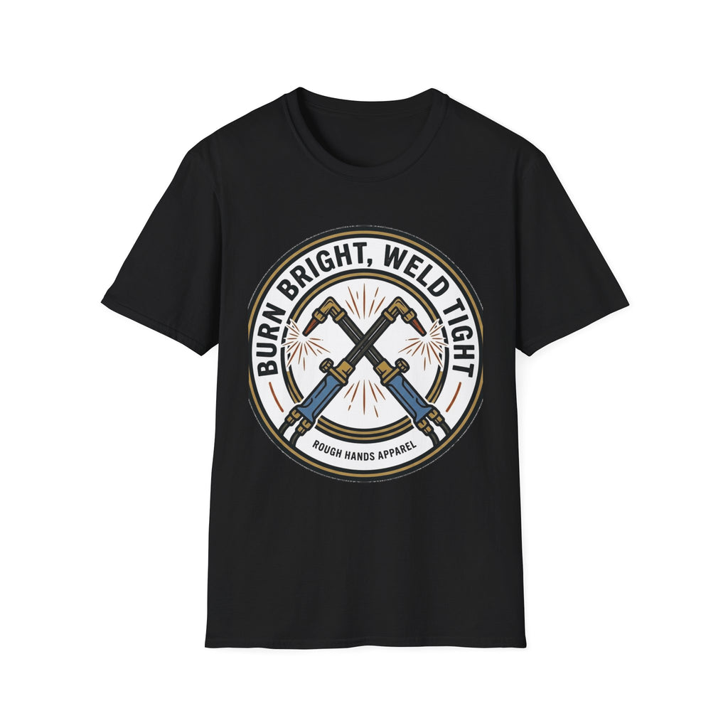 Burn Bright, Weld Tight - Rough Hands Apparel Tee