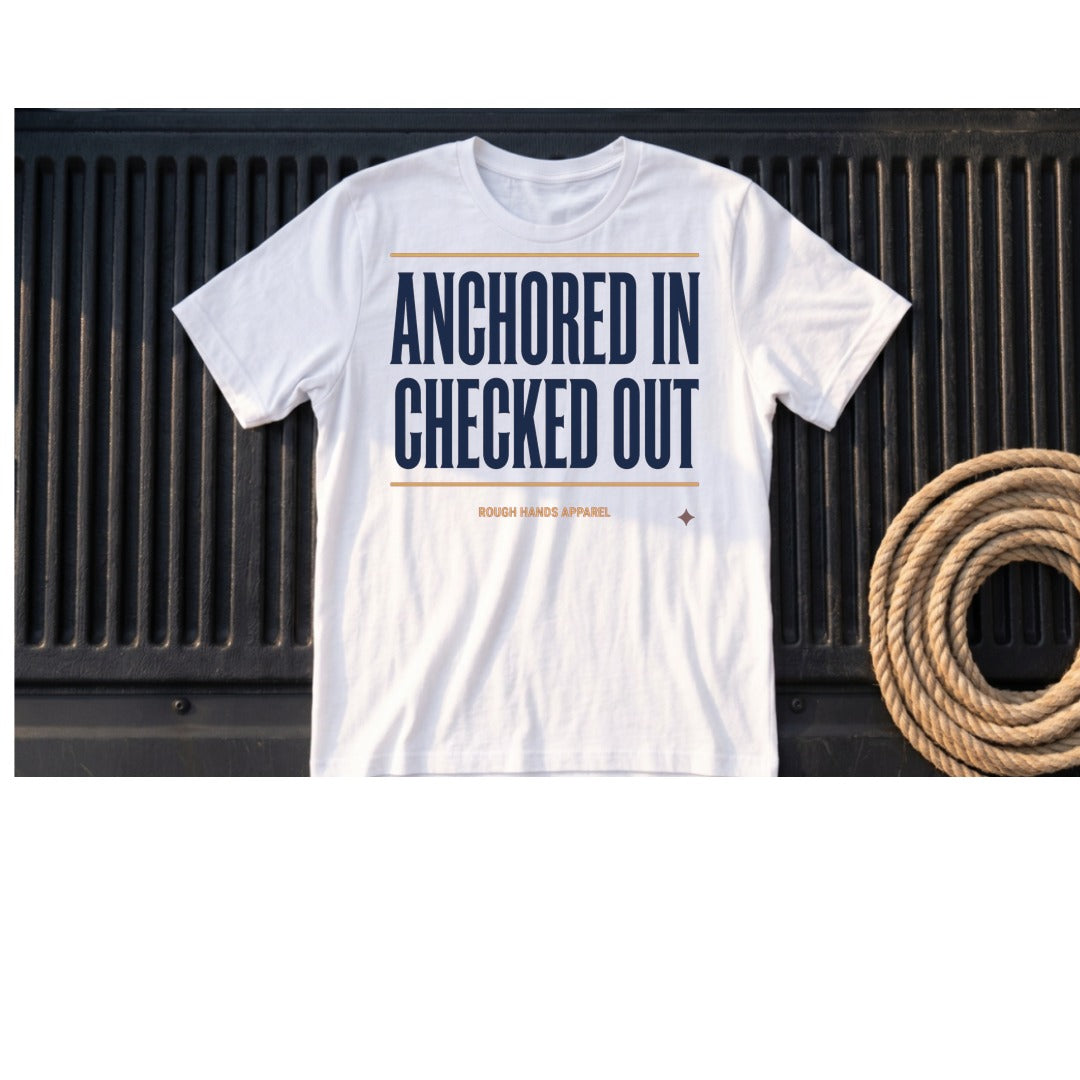 Anchored In. Checked Out. – Rough Hands Apparel Tee