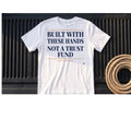 Built With These Hands. Not A Trust Fund. – Rough Hands Apparel Tee