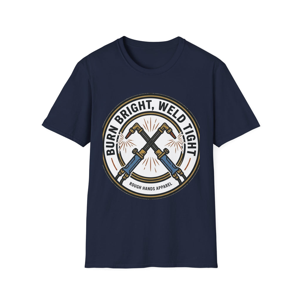 Burn Bright, Weld Tight - Rough Hands Apparel Tee