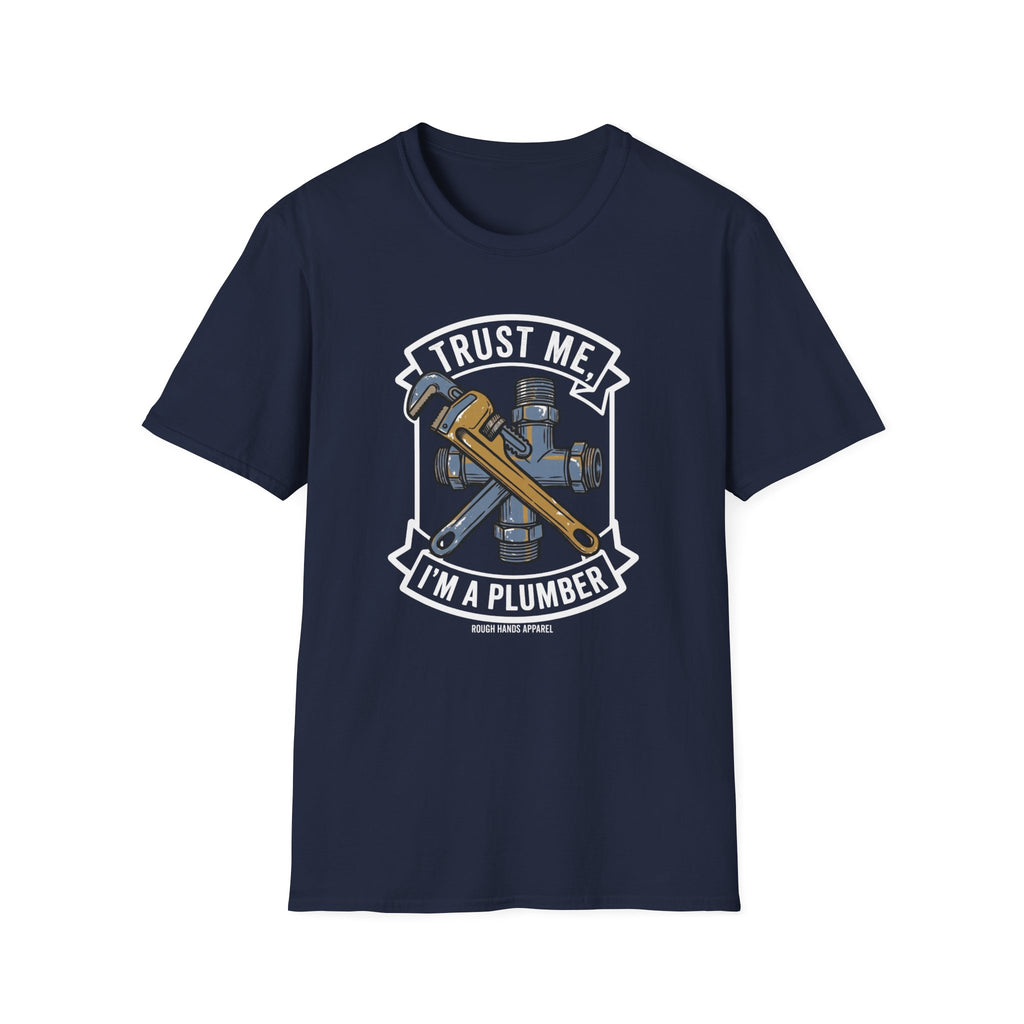 Trust Me, I'm A Plumber - Rough Hands Apparel Tee
