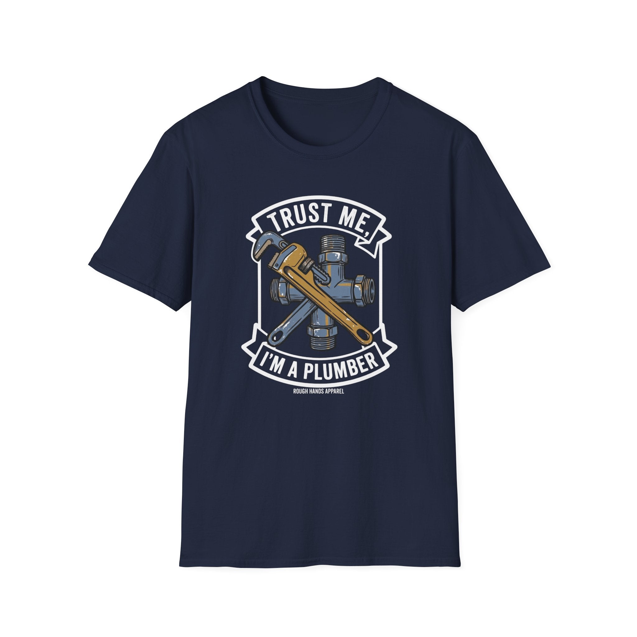 Trust Me, I'm A Plumber - Rough Hands Apparel Tee
