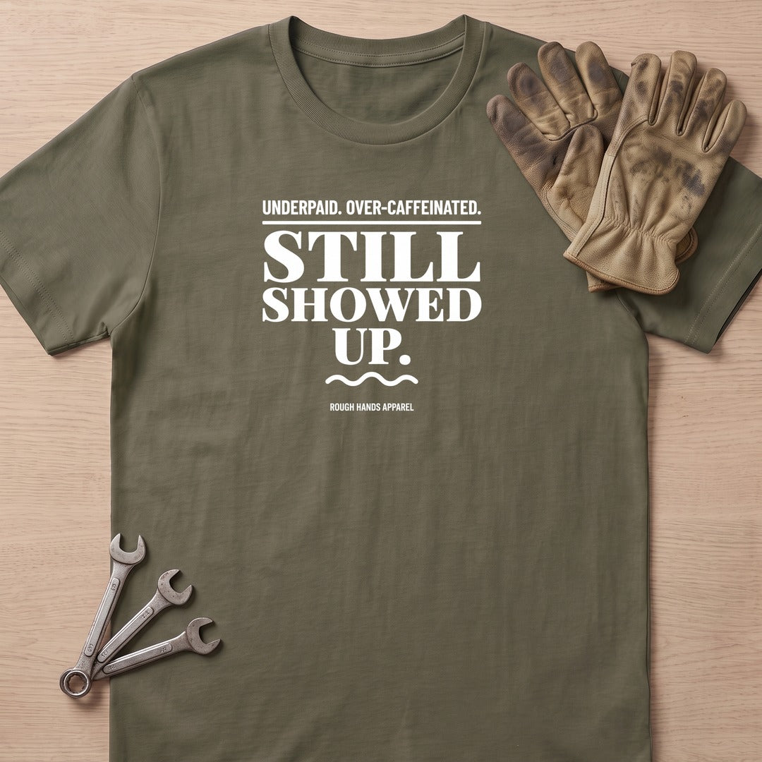 Underpaid Showed Up T-Shirt