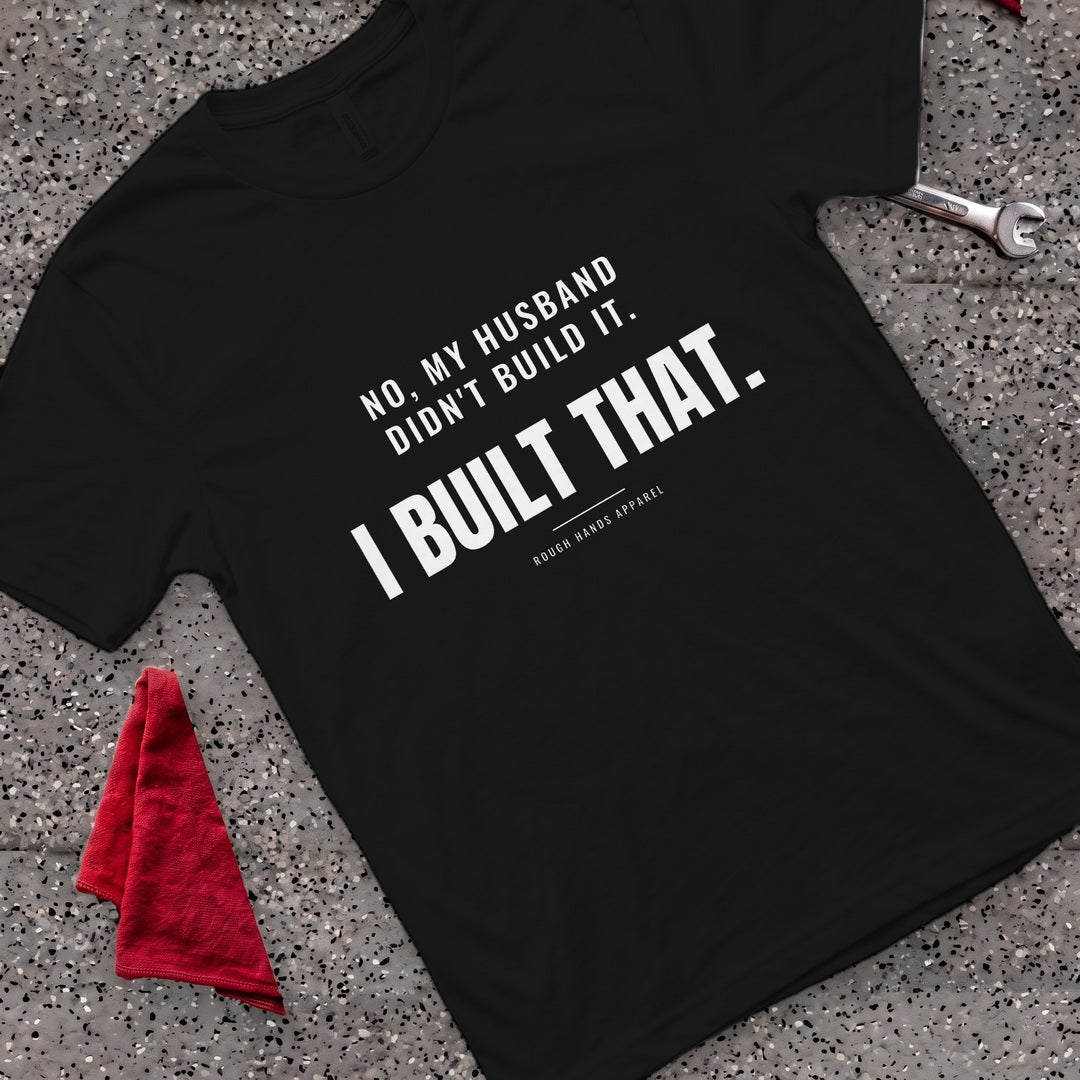 I Built That T-Shirt