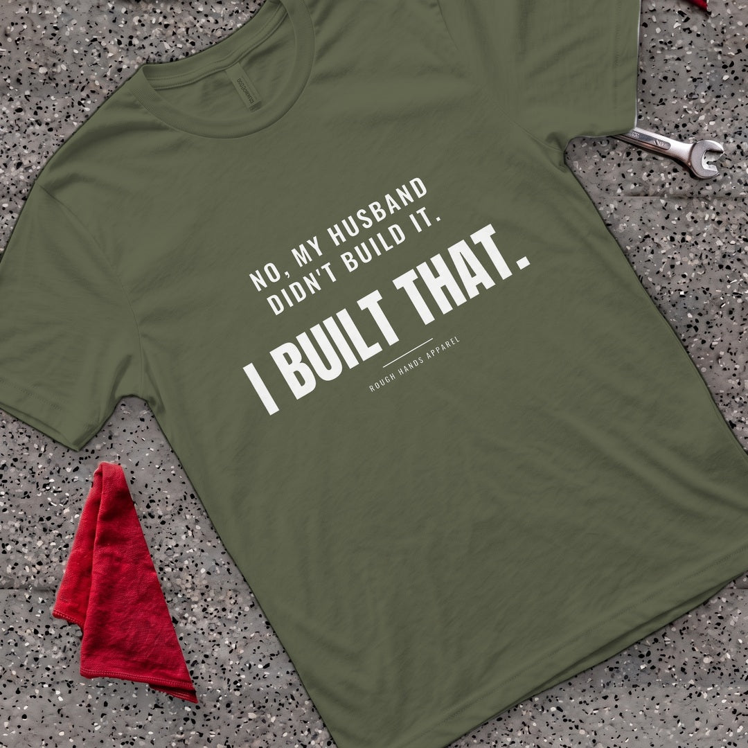 I Built That T-Shirt