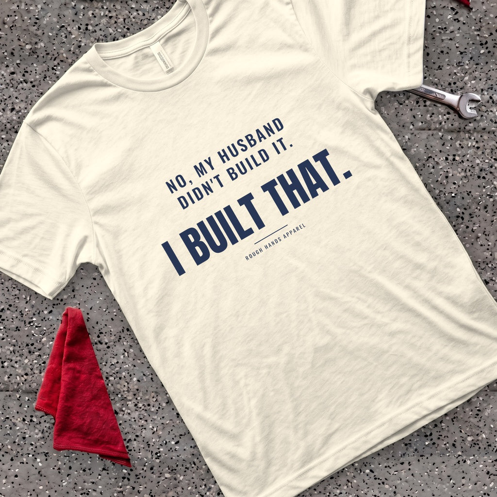 I Built That T-Shirt