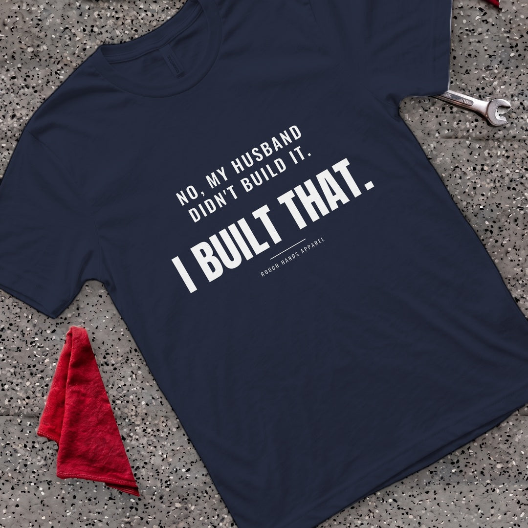 I Built That T-Shirt