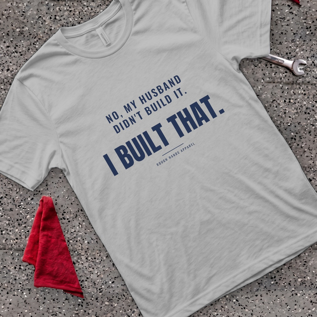 I Built That T-Shirt