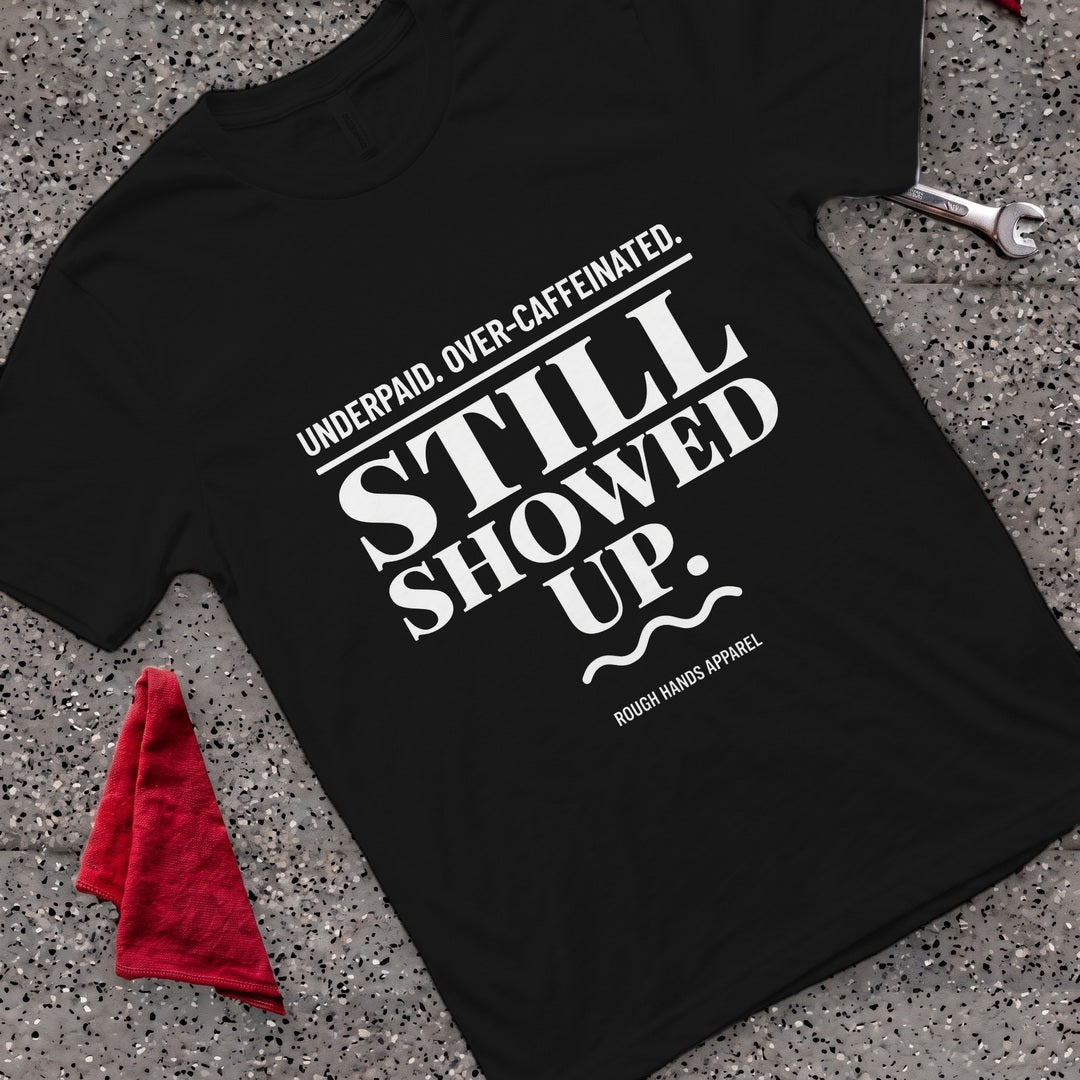 Underpaid Showed Up T-Shirt - Black