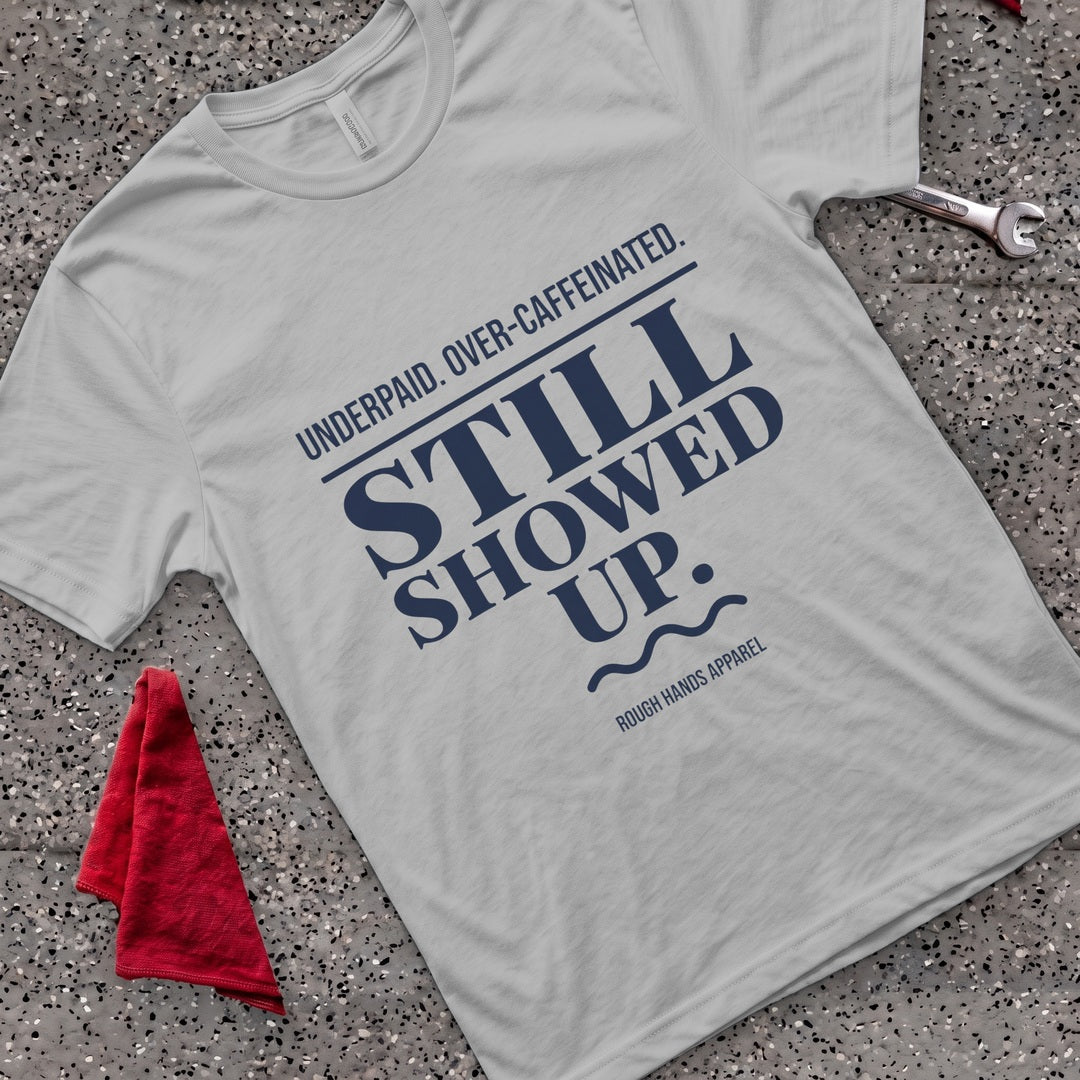 Underpaid Showed Up T-Shirt - Sport Grey