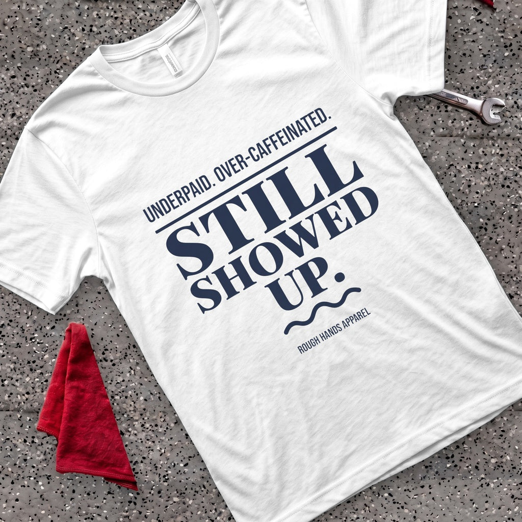 Underpaid Showed Up T-Shirt - White